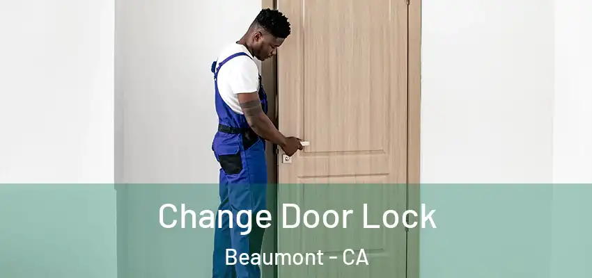  Change Door Lock Beaumont - CA