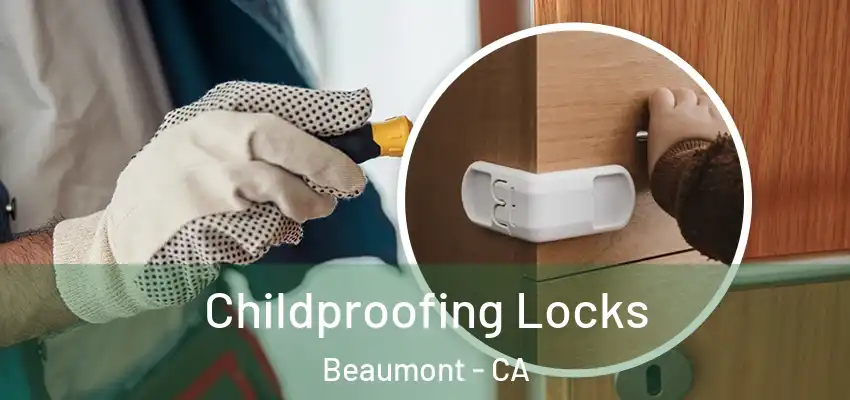 Childproofing Locks Beaumont - CA