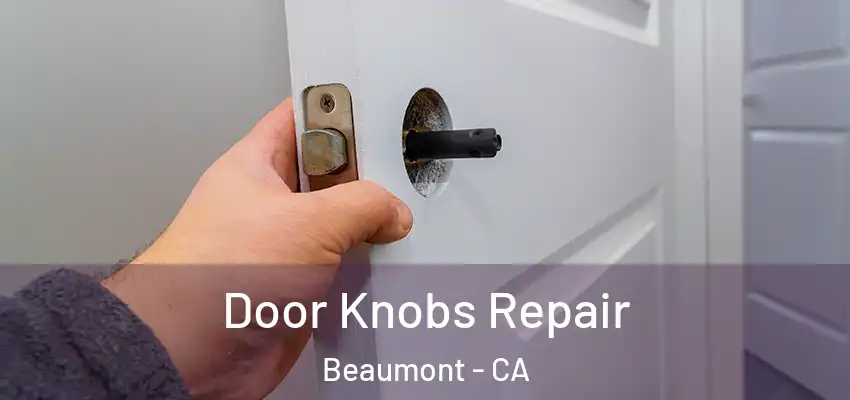 Door Knobs Repair Beaumont - CA