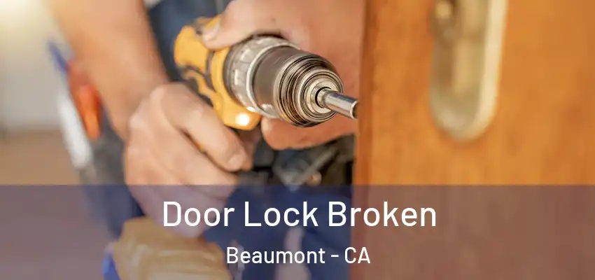  Door Lock Broken Beaumont - CA