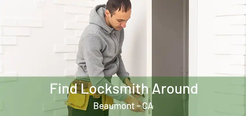  Find Locksmith Around Beaumont - CA