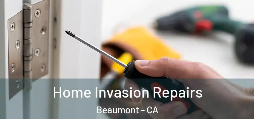 Home Invasion Repairs Beaumont - CA