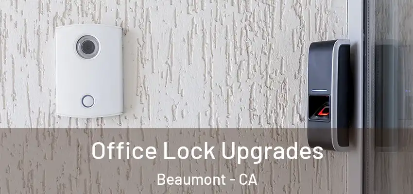  Office Lock Upgrades Beaumont - CA