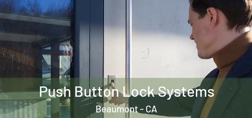 Push Button Lock Systems Beaumont - CA