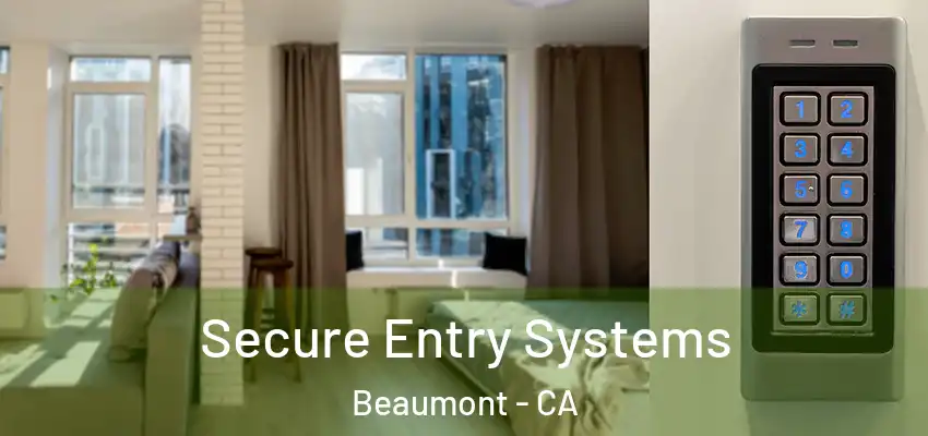 Secure Entry Systems Beaumont - CA