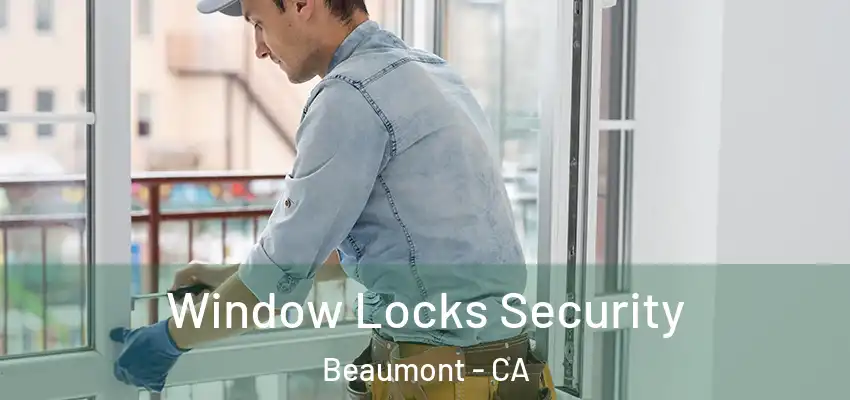 Window Locks Security Beaumont - CA